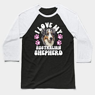 I Love My Australian Shepherd Baseball T-Shirt